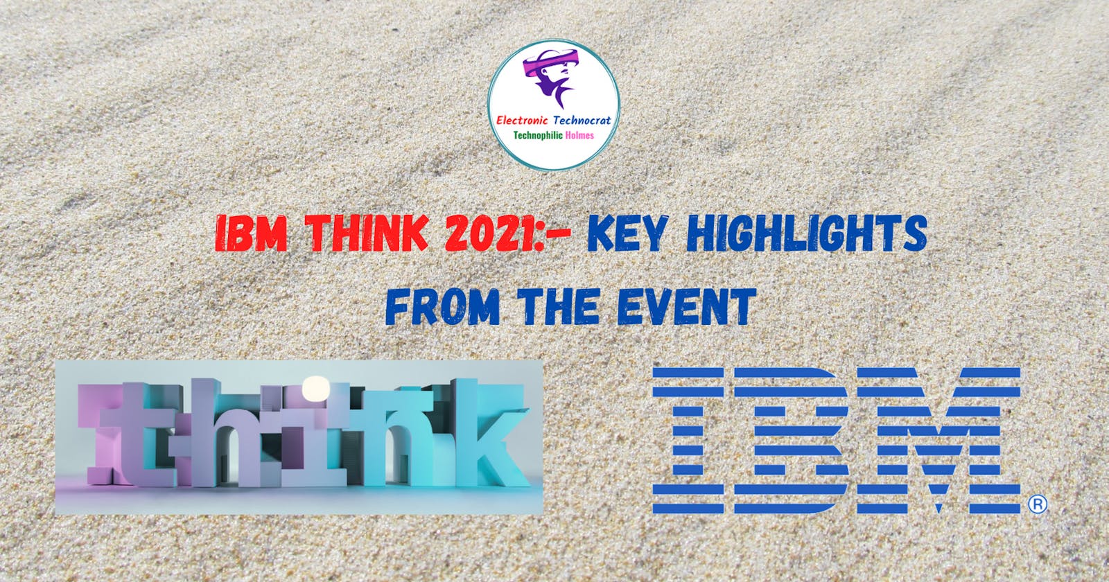 IBM Think 2021:- Key Highlights from the event