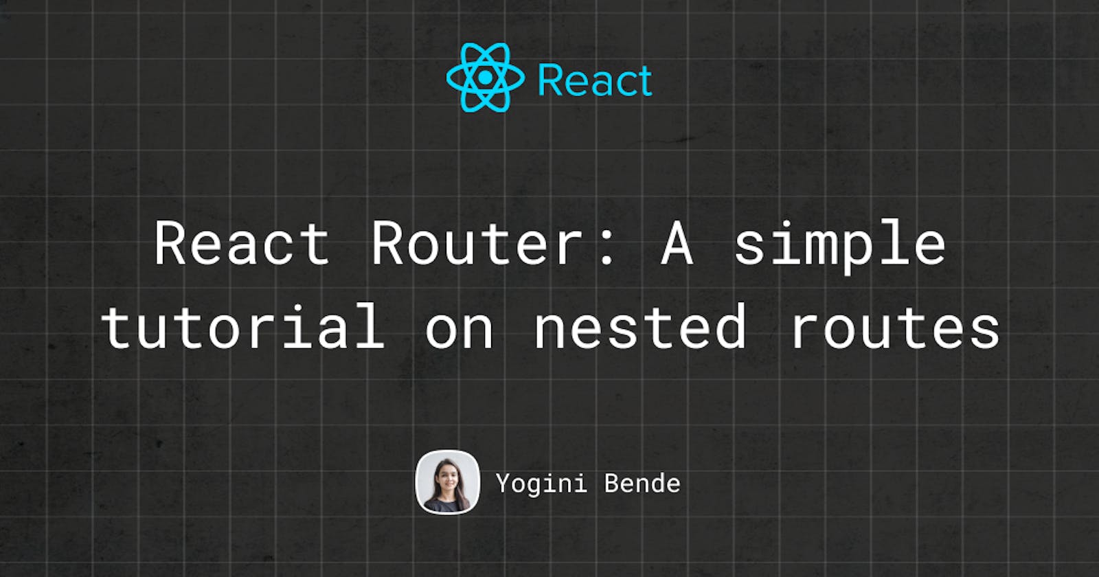 React Router: A simple tutorial on nested routes.