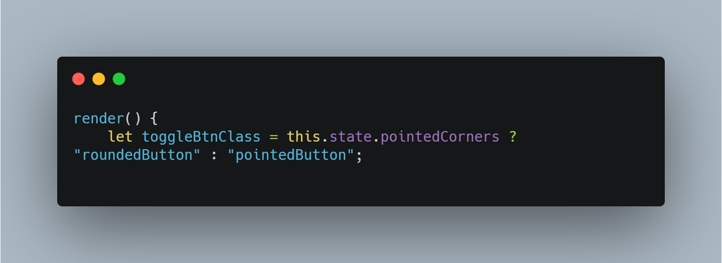 assign ternary operator to variable which checks the state of 'pointedCorners' and assigns roundedButton if true and pointedButton if false