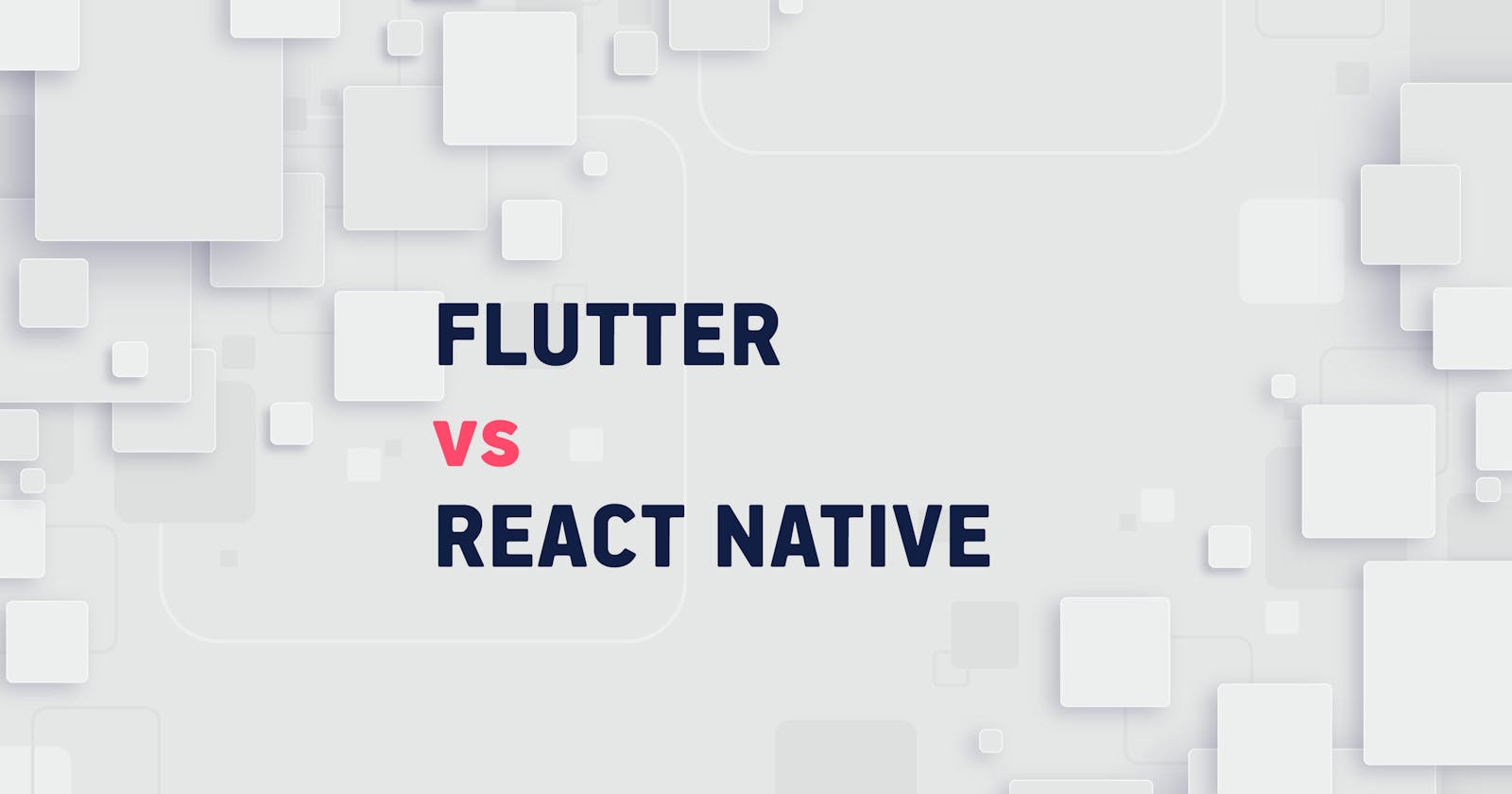 Flutter vs React Native: Comparison from a Developer’s Perspective