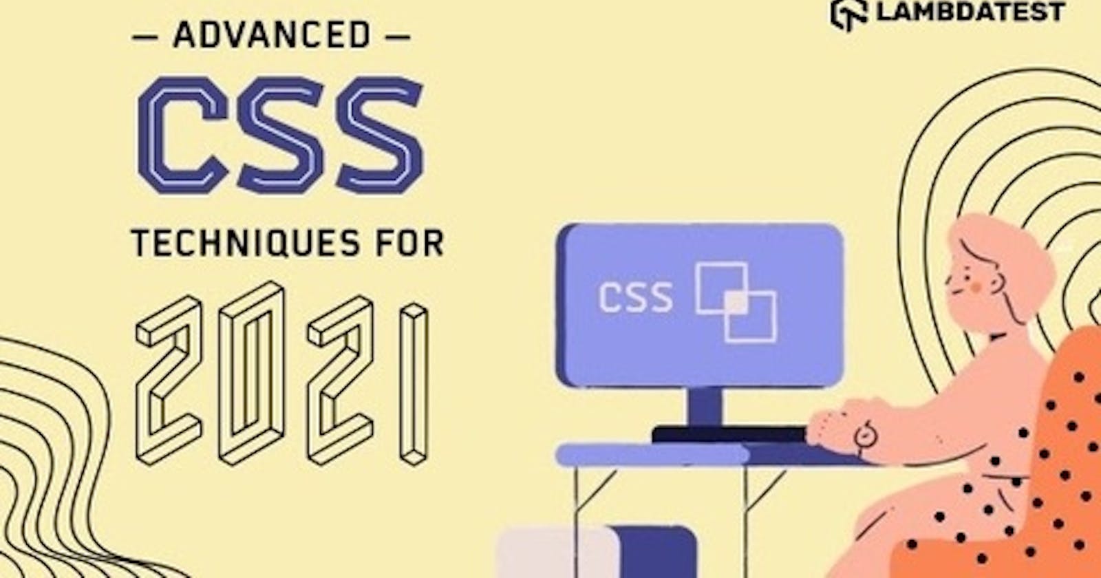 15 Advanced CSS Techniques To Master In 2021