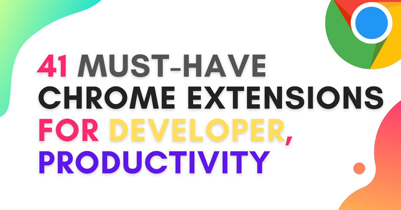 41 Must have chrome extensions for Developers and Productivity