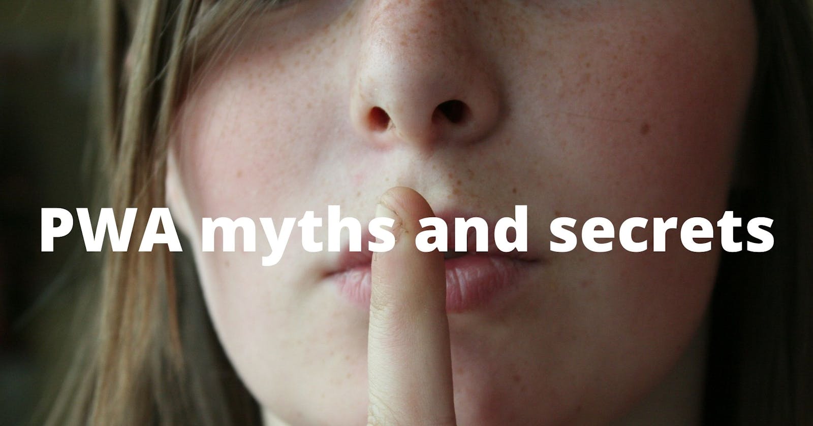 PWA myths and secrets revealed