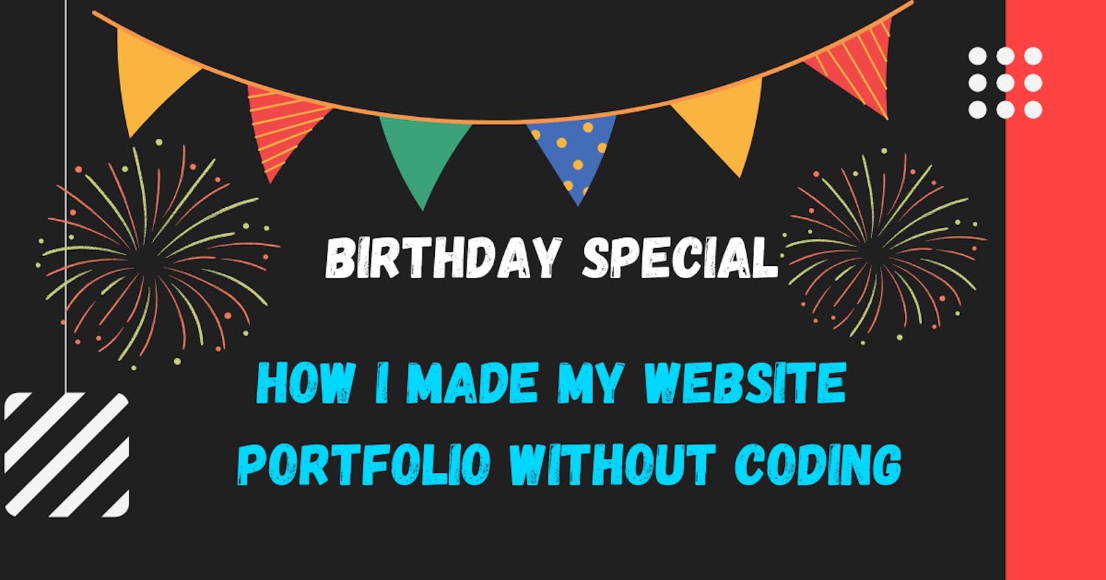 Birthday Special: How I made my Portfolio website without coding