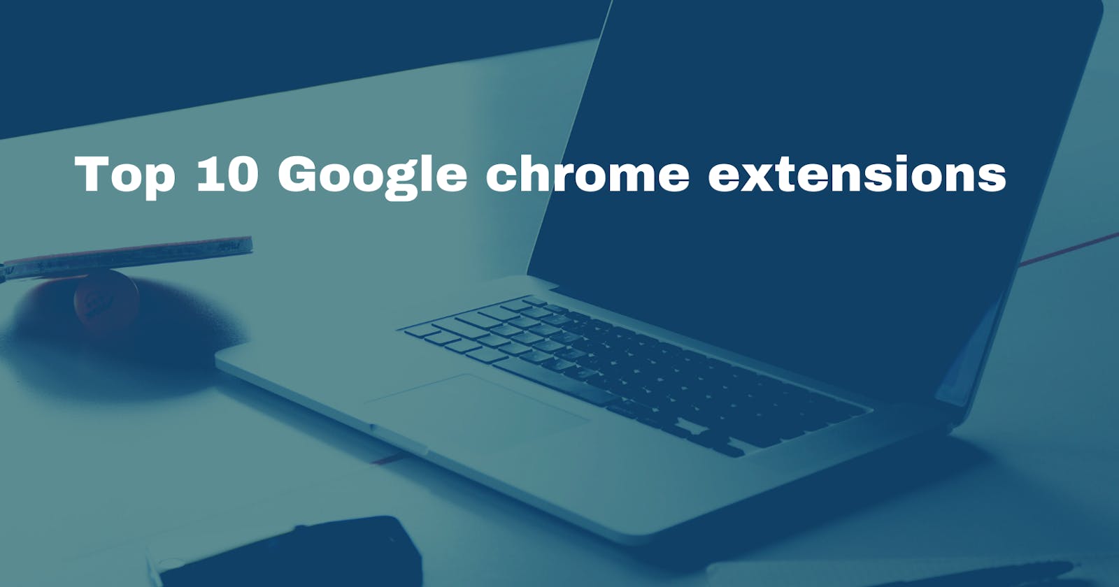 Top 10 Google chrome extensions I use as backend web developer