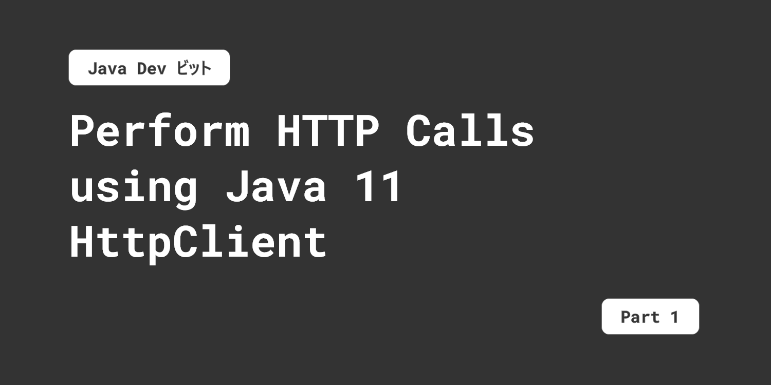 Perform HTTP Calls using Java 11 HttpClient - Part 1