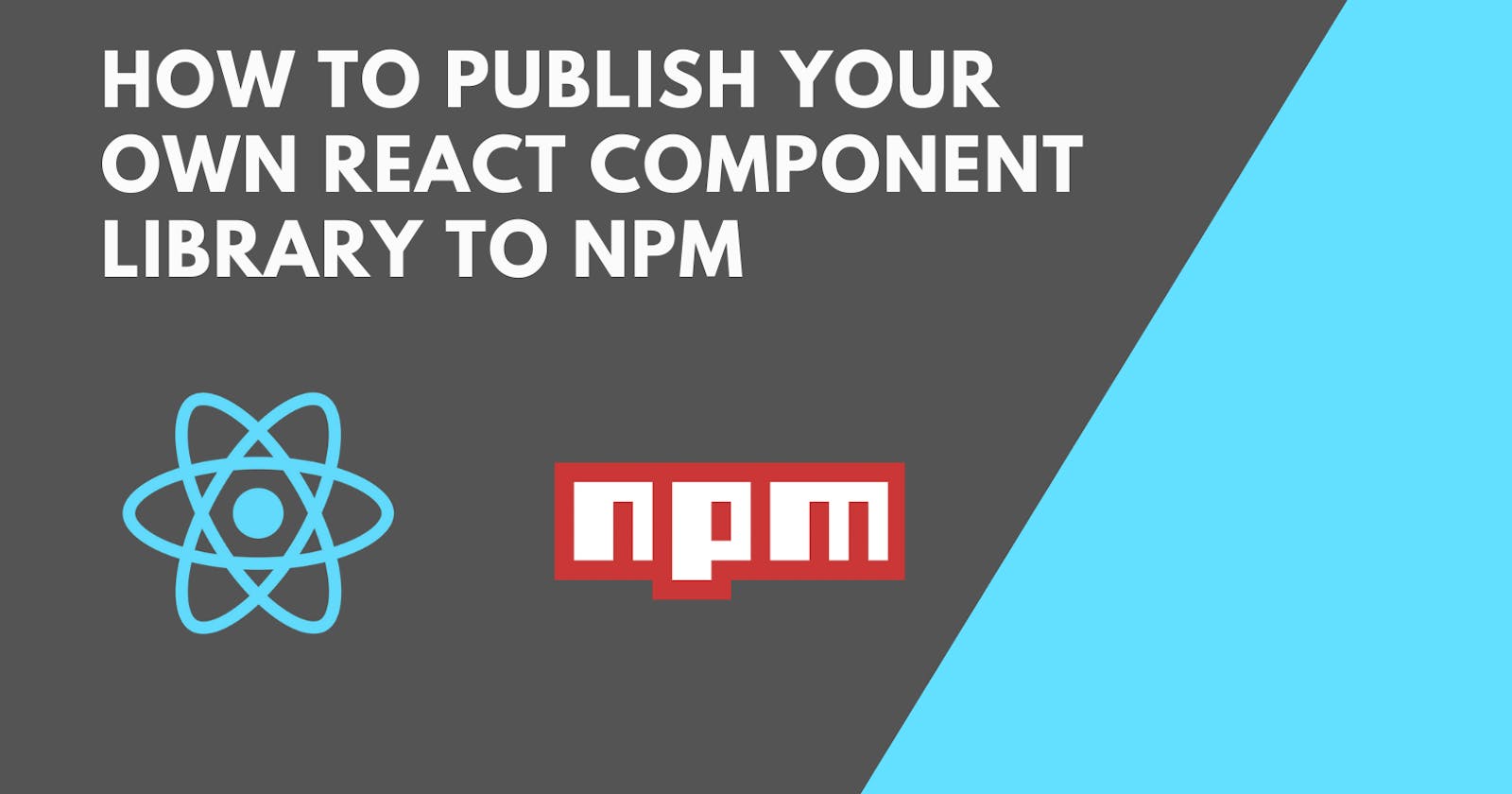 How to publish your own React component library to npm