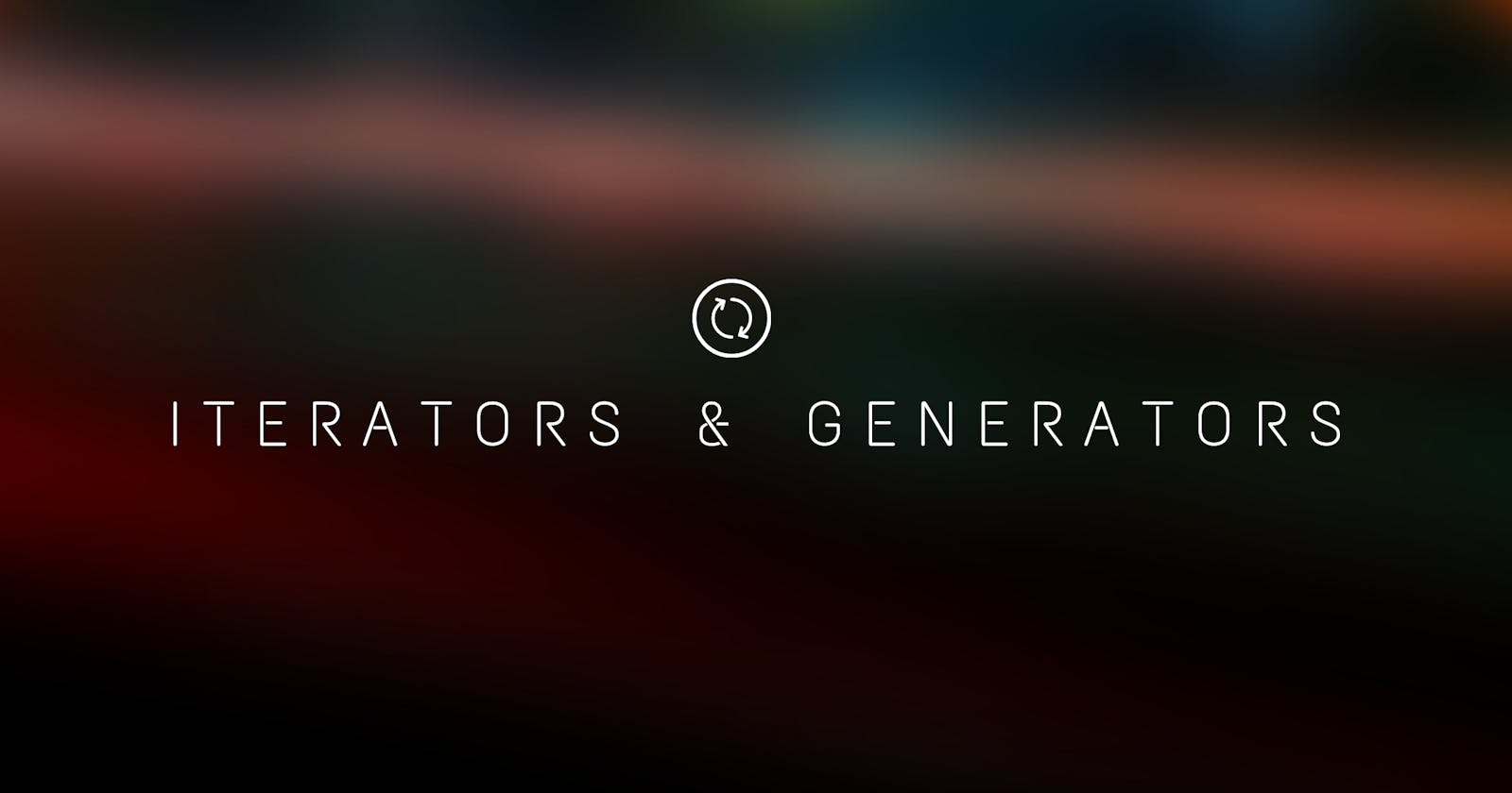 Let's Understand Iterators & Generators.