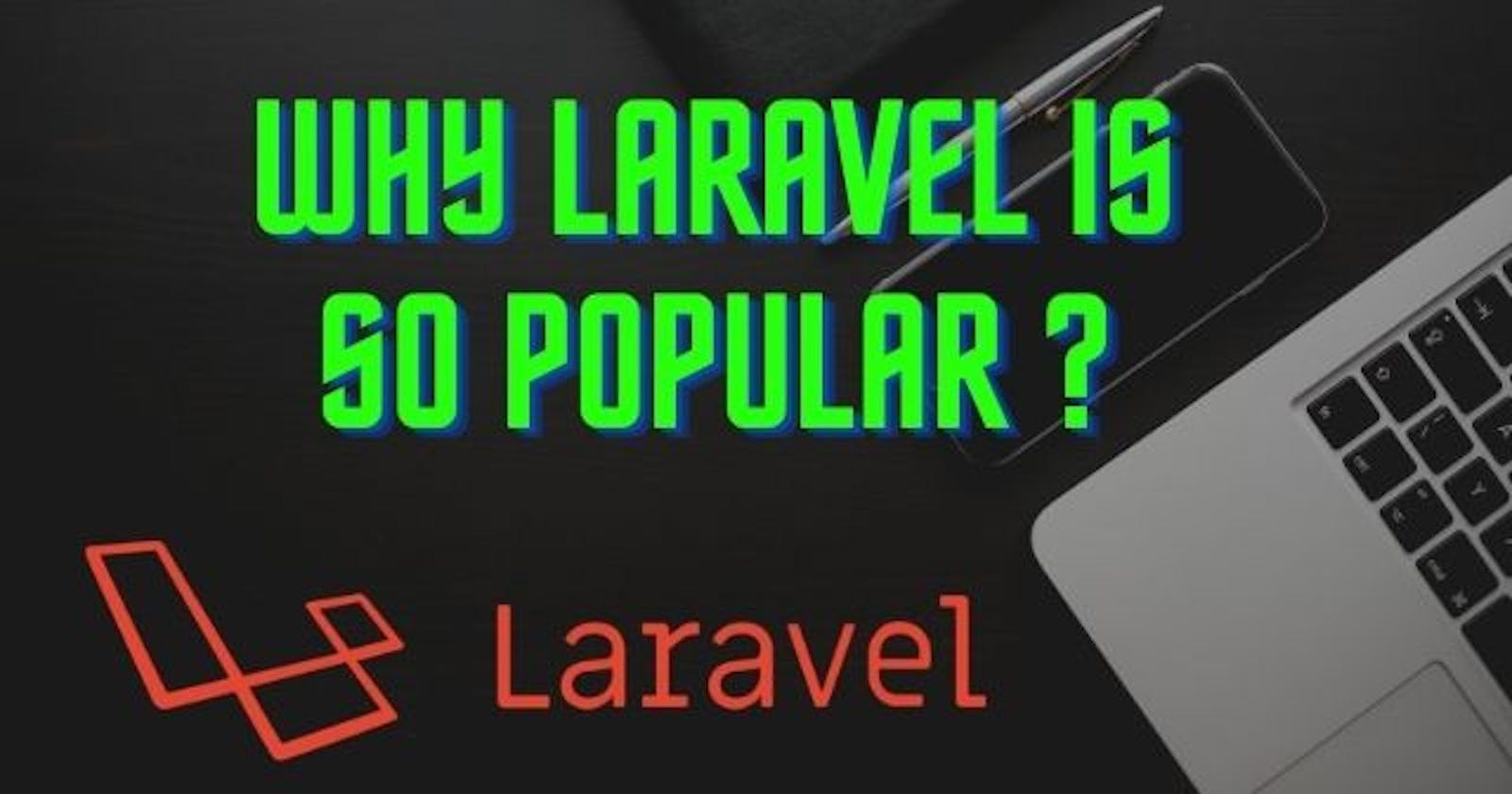Why Laravel is so popular Web Application Framework?