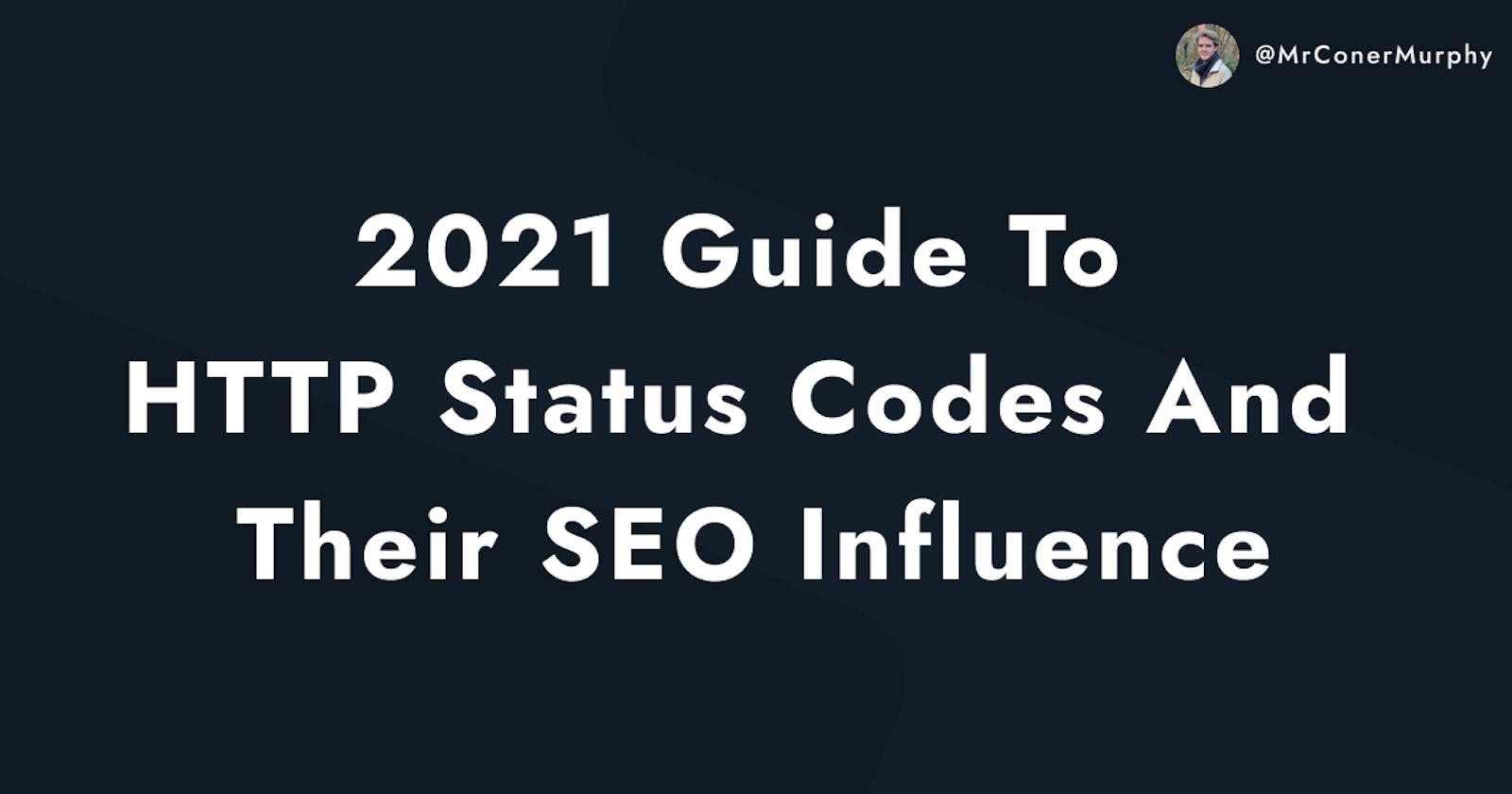 The Complete 2021 Guide to HTTP Status Codes and Their SEO Influence