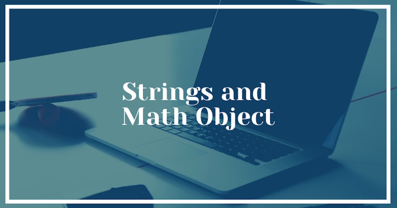 Strings and Math Object