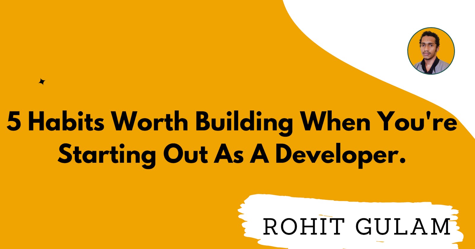 5 Habits Worth Building When You're Starting Out As A Developer