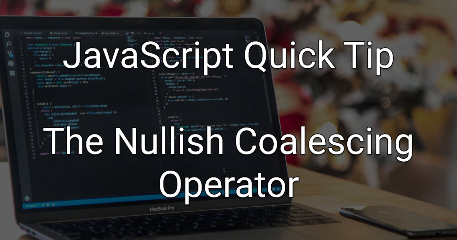 JavaScript Quick Tip: The Nullish Coalescing Operator