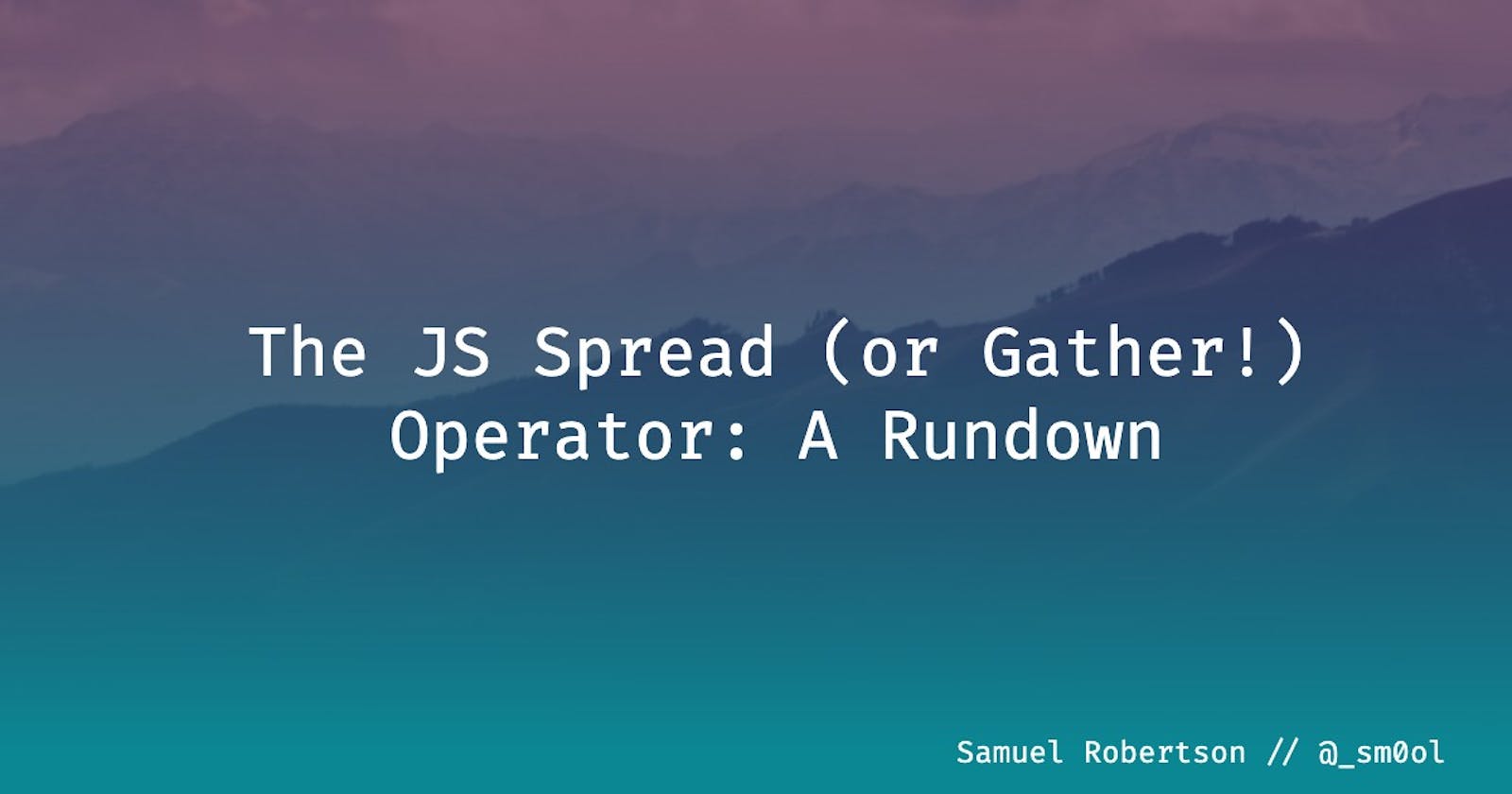 The JS Spread (or Gather!) Operator: A Rundown