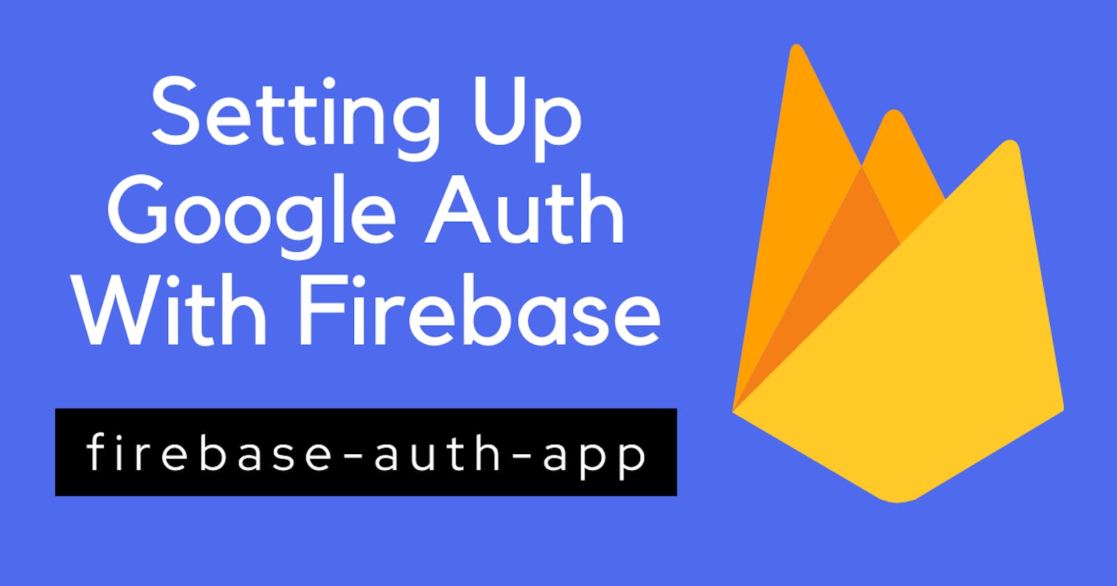 Setting up Google Authentication With Firebase🚀