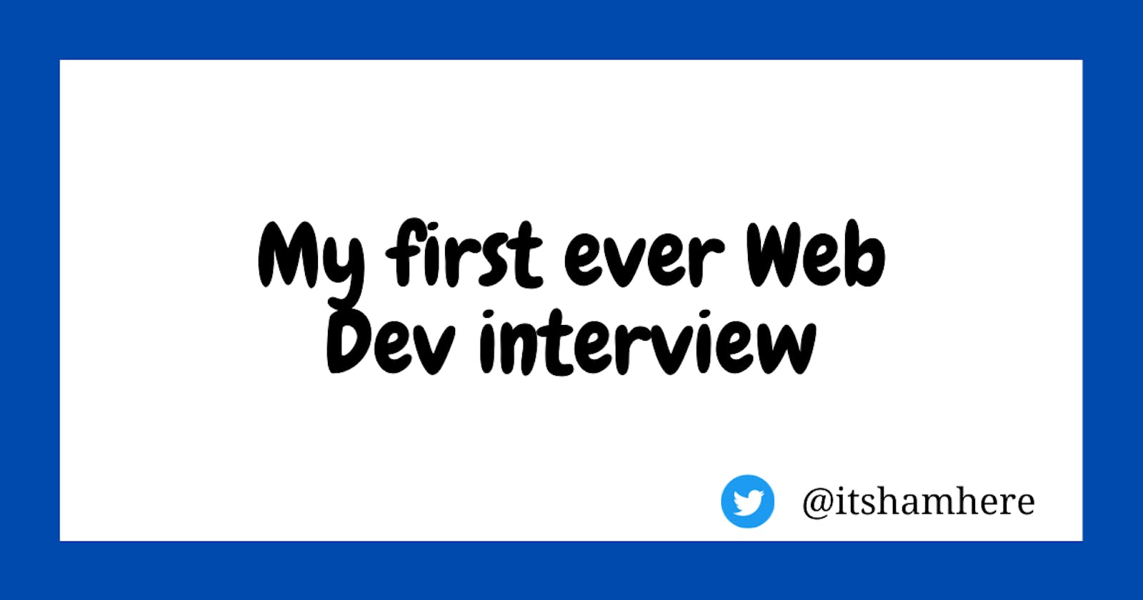 My first ever Web Dev interview: Journey and Lessons learned
