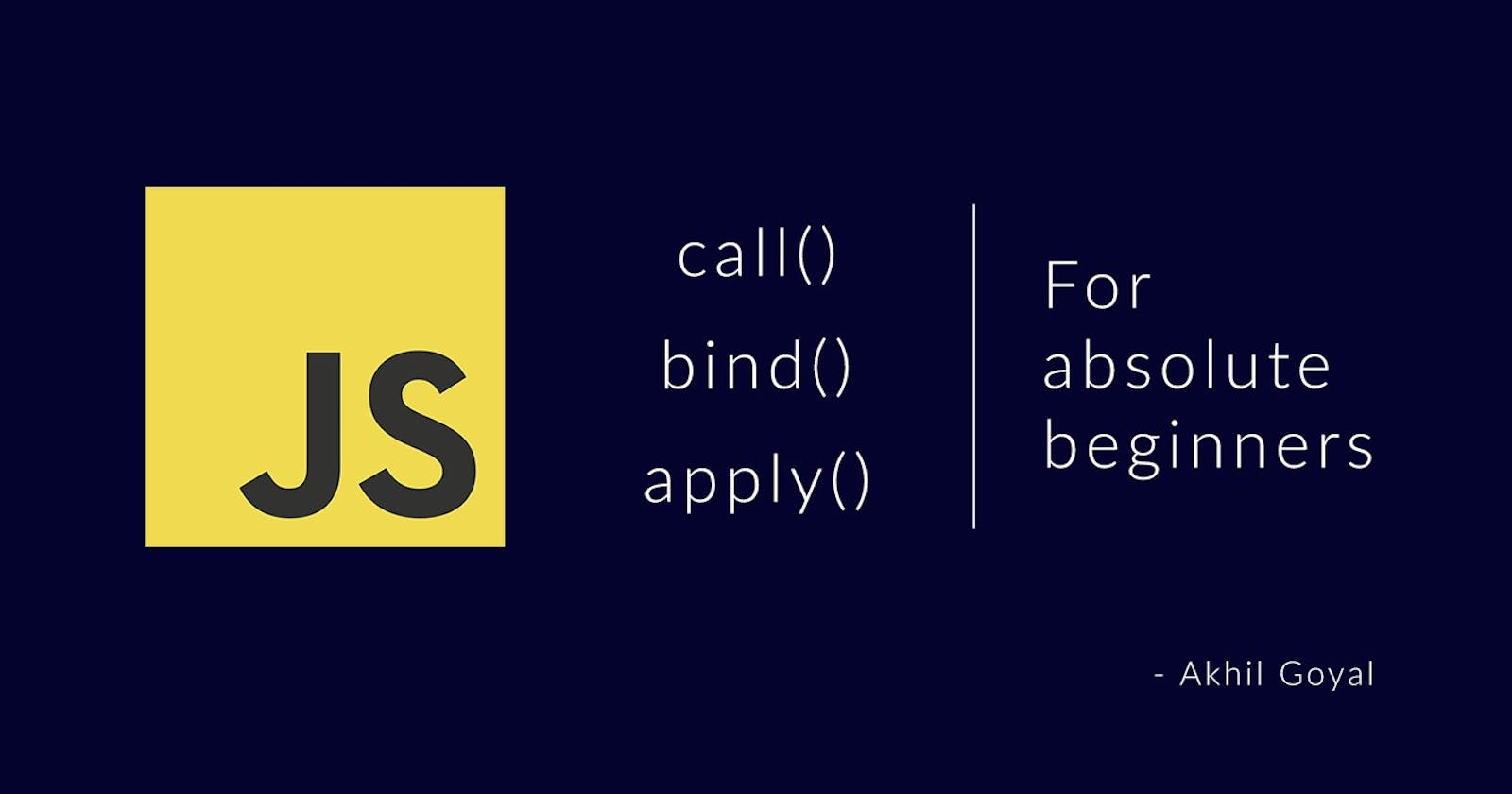 Understanding call(), bind() & apply() methods in JavaScript in simplest way!