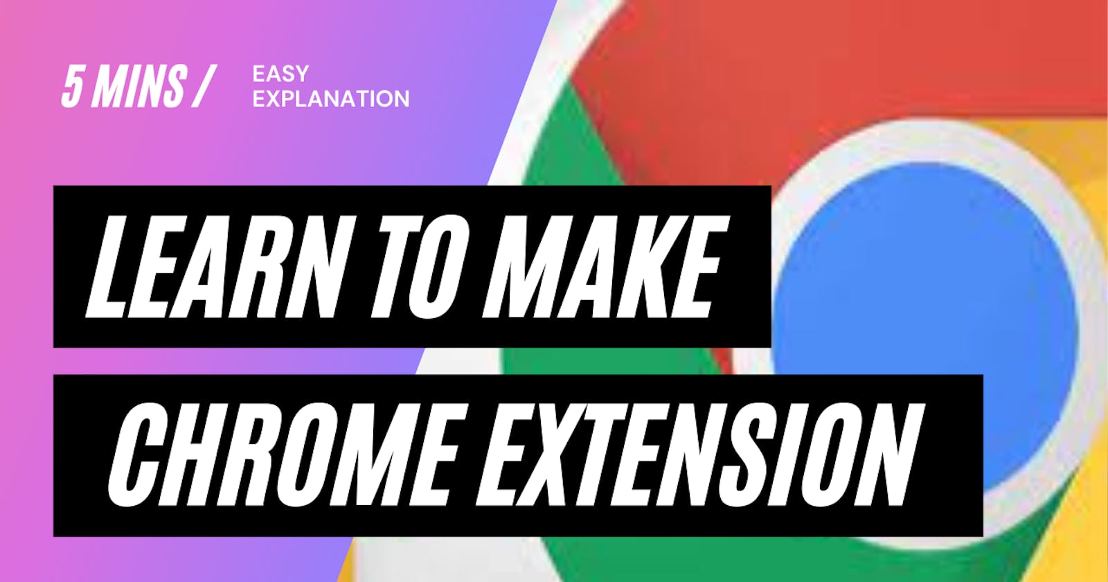 Learn How to make a Chrome Extension under 5 minutes