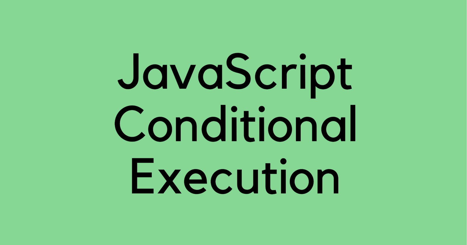 JavaScript Conditional Execution