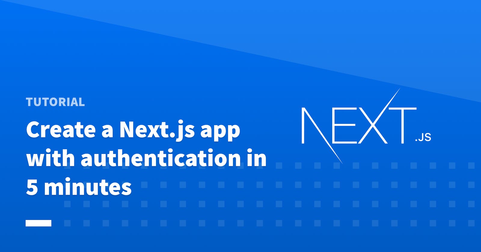 Create a Next.js app with authentication in 5 minutes