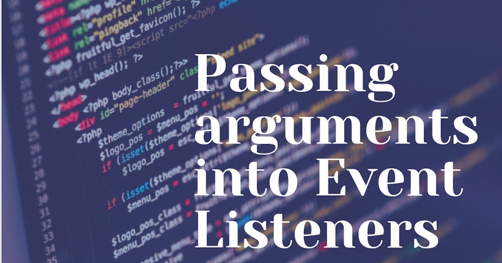 Passing ''Arguments'' into Event listeners