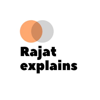 Rajat Explains