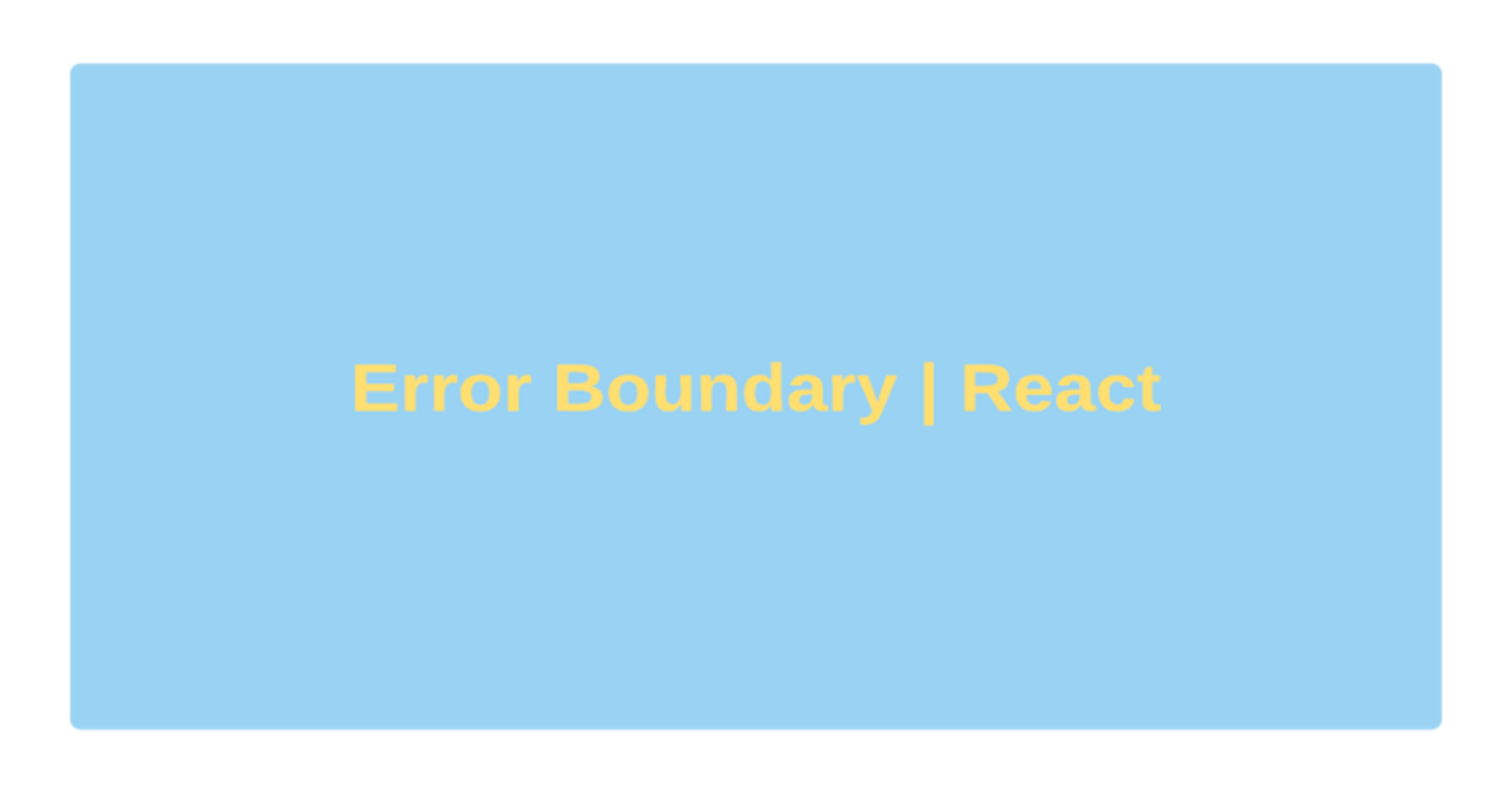 Understanding Error Boundaries in React