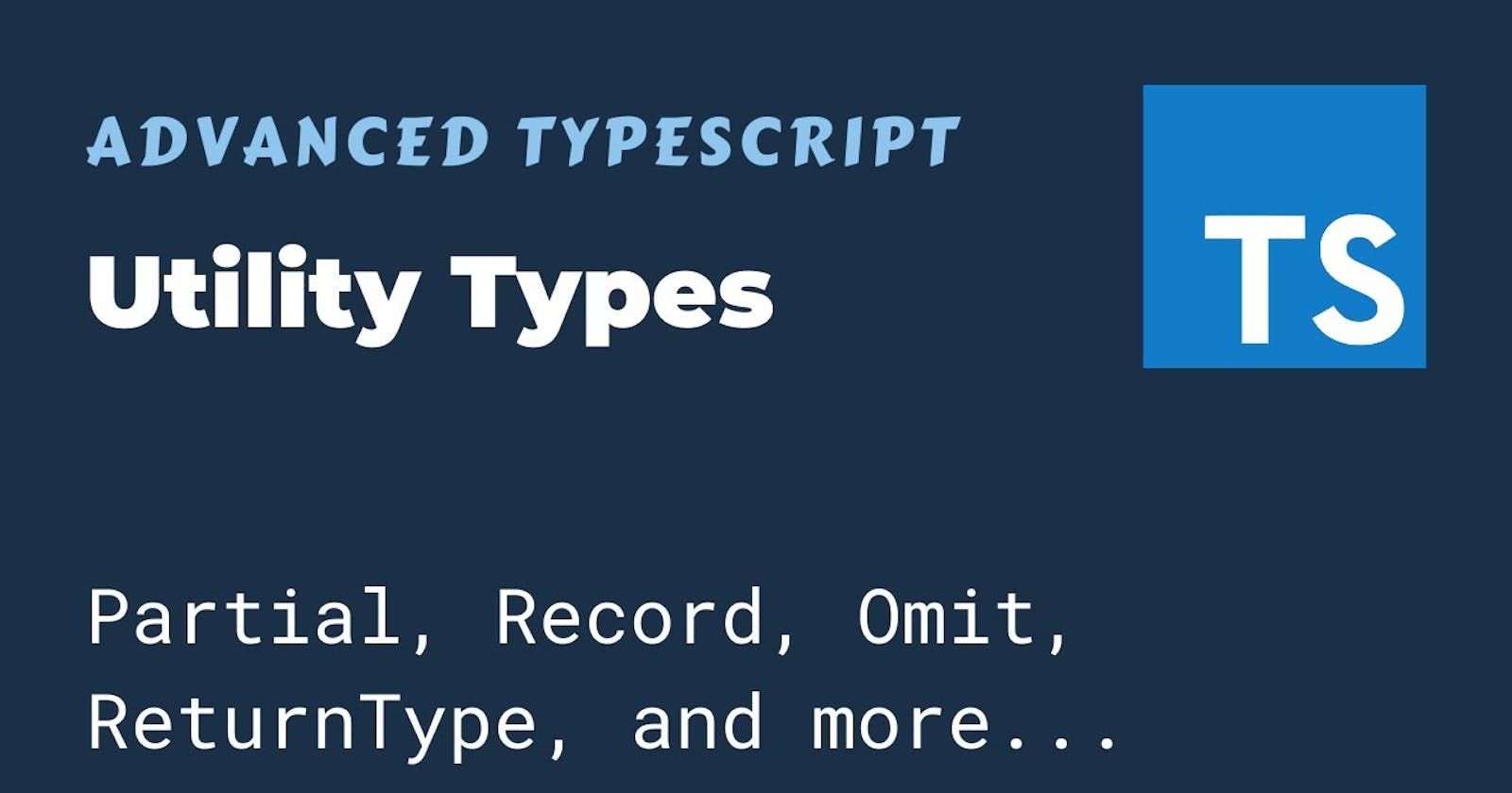 How to Use Utility Types for Transforming TypeScript Types