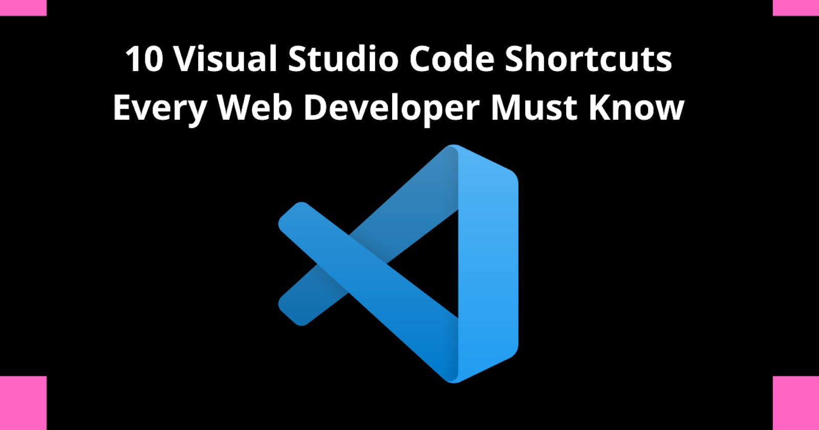 10 Visual Studio Code Shortcuts Every Web Developer Must Know