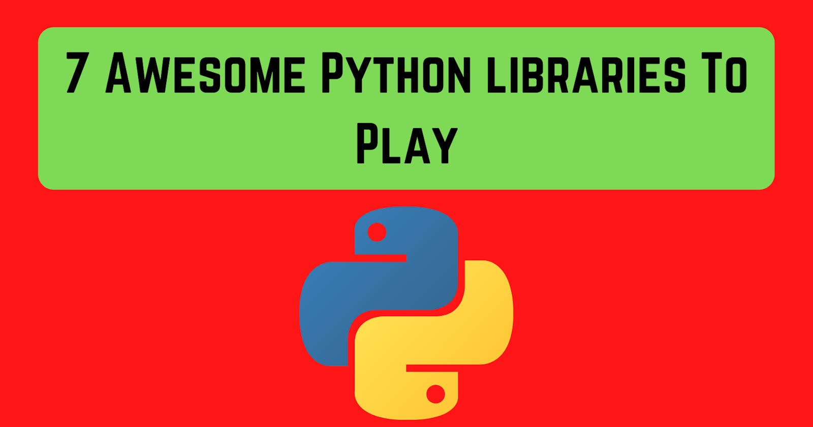 7 Awesome Python Libraries To Play