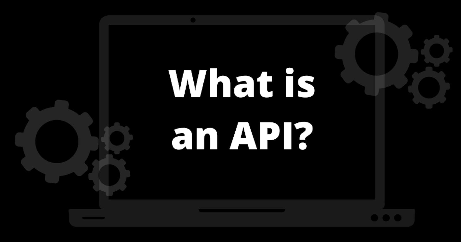 What is an API? : A short Introduction