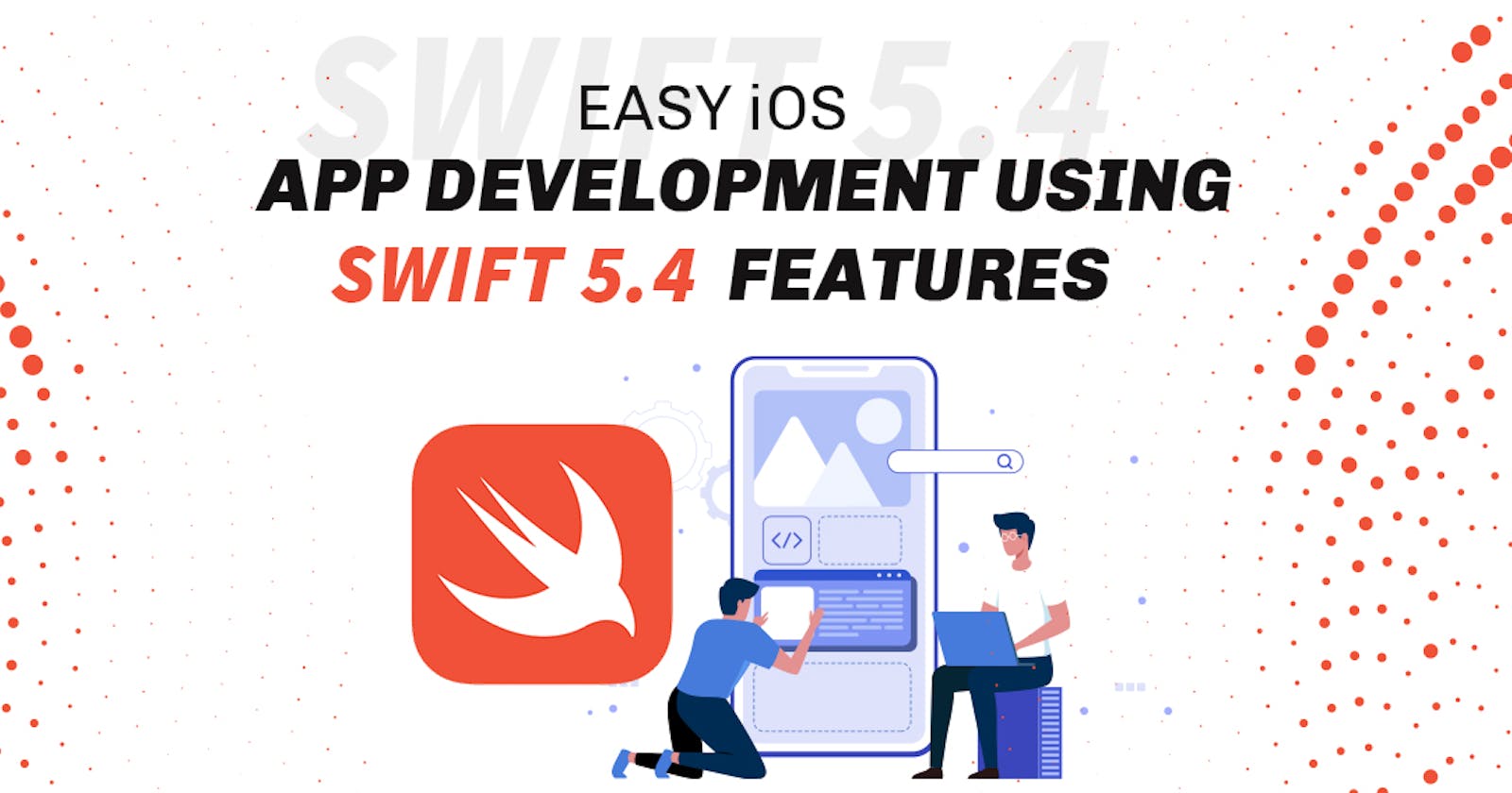 Easy Ios Application Development Using Top 5 Swift 5.4 Features