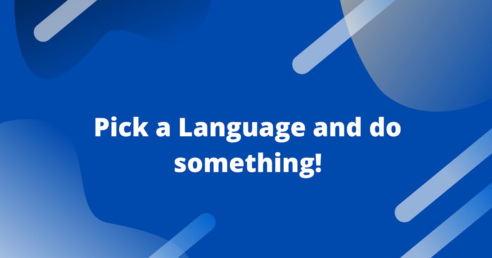 Pick a Language and do something!