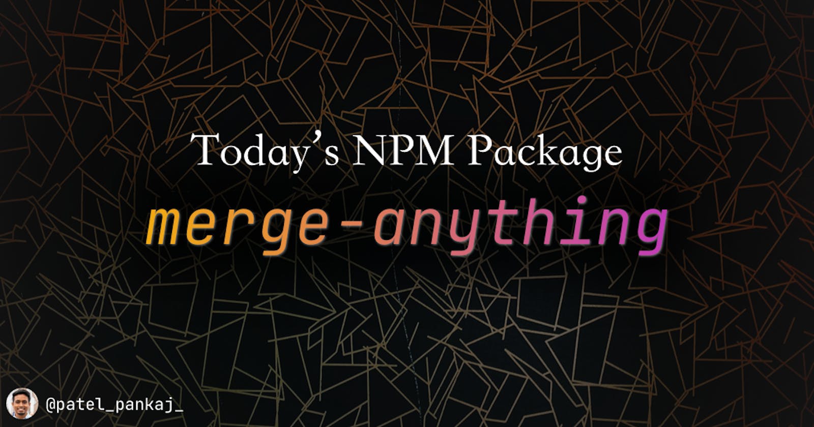 Today's npm package: merge-anything