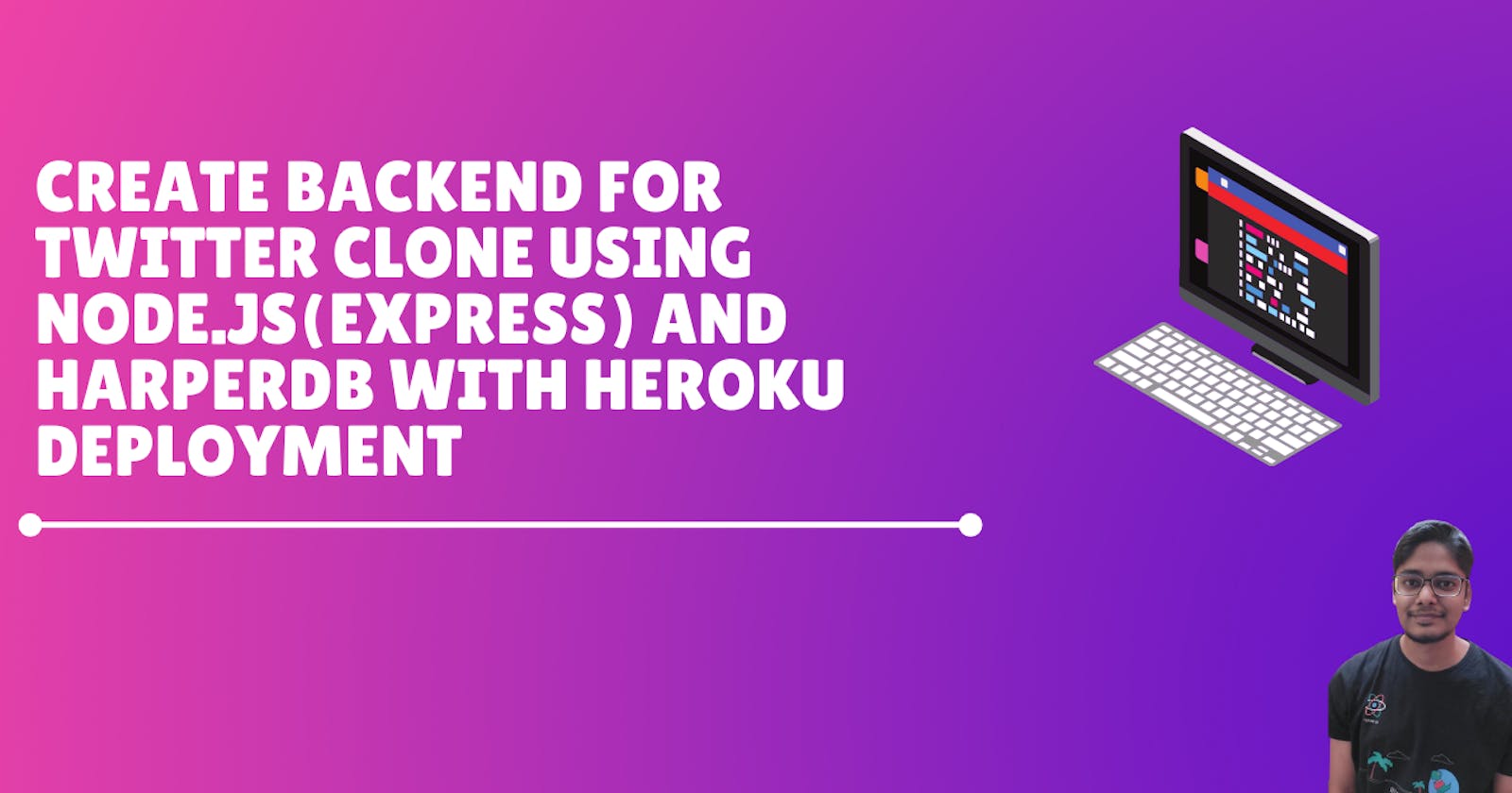 Create backend for Twitter clone using Node.js (express.js) and HarperDB with Heroku deployment