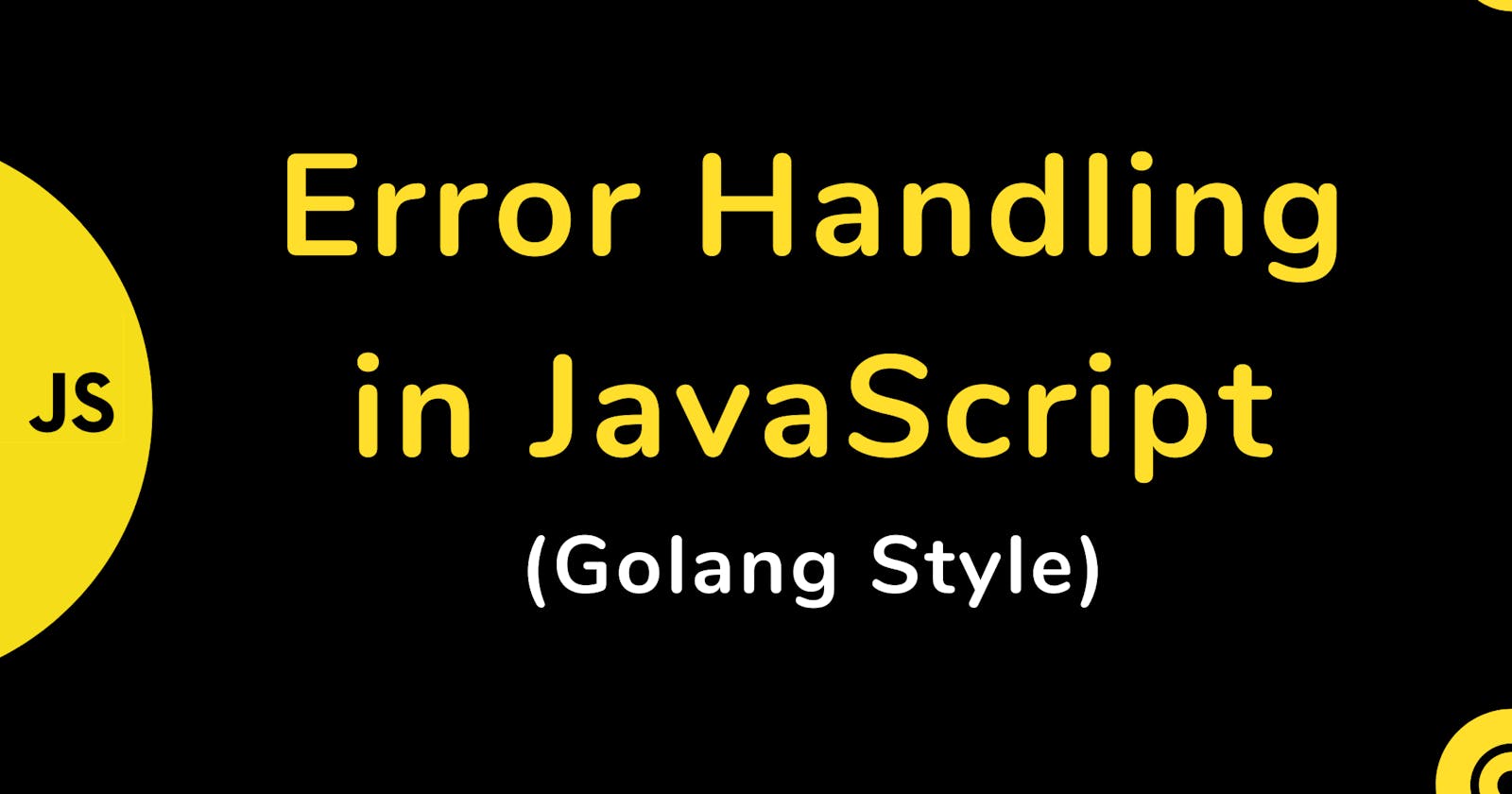 Error Handling in JavaScript  (Golang Style)