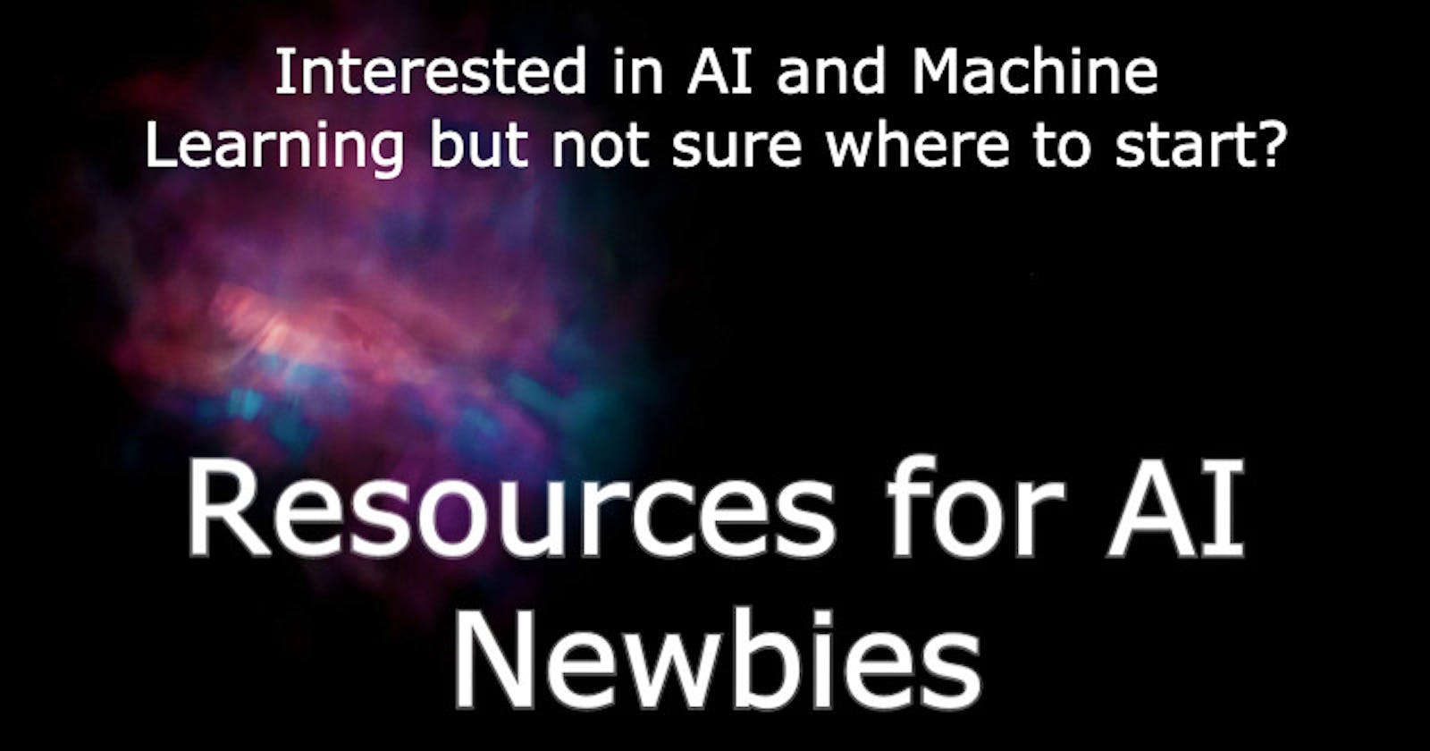 A Newbie's Guide to AI Resources