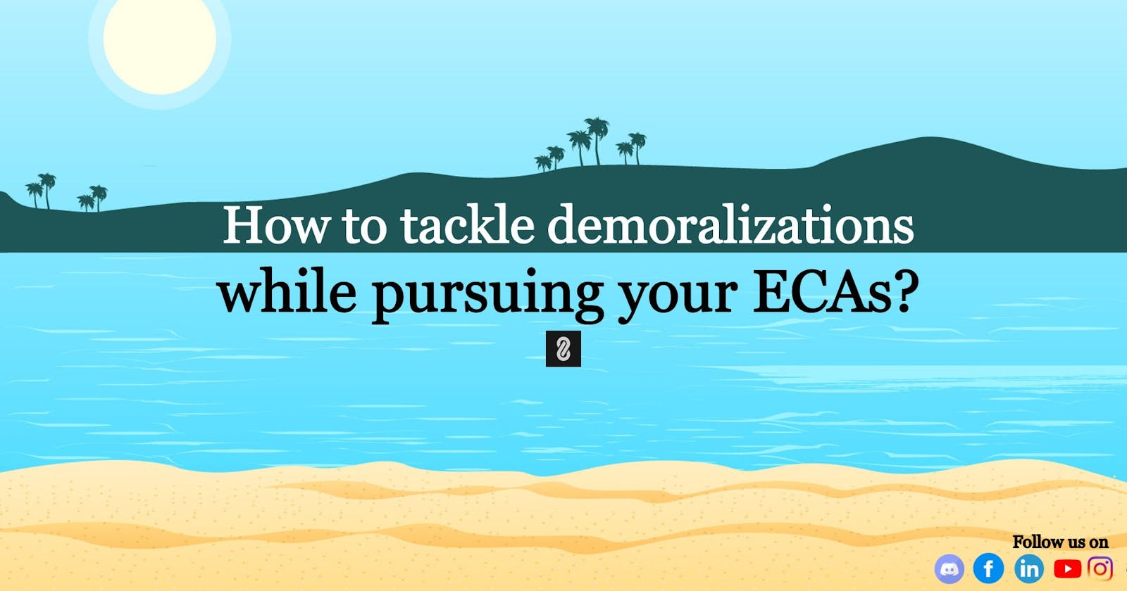 How to tackle demoralizations while pursuing your ECAs