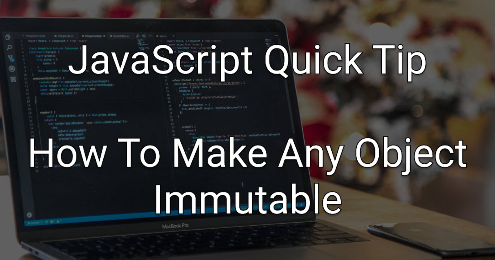 JavaScript Quick Tip: How To Make Your Objects Immutable