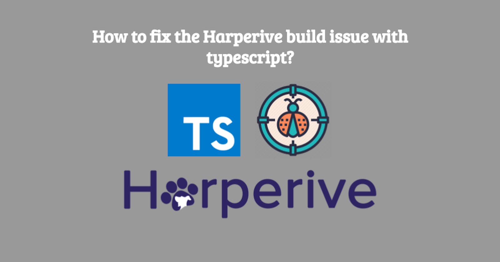 How to fix the Harperive build issue with typescript?