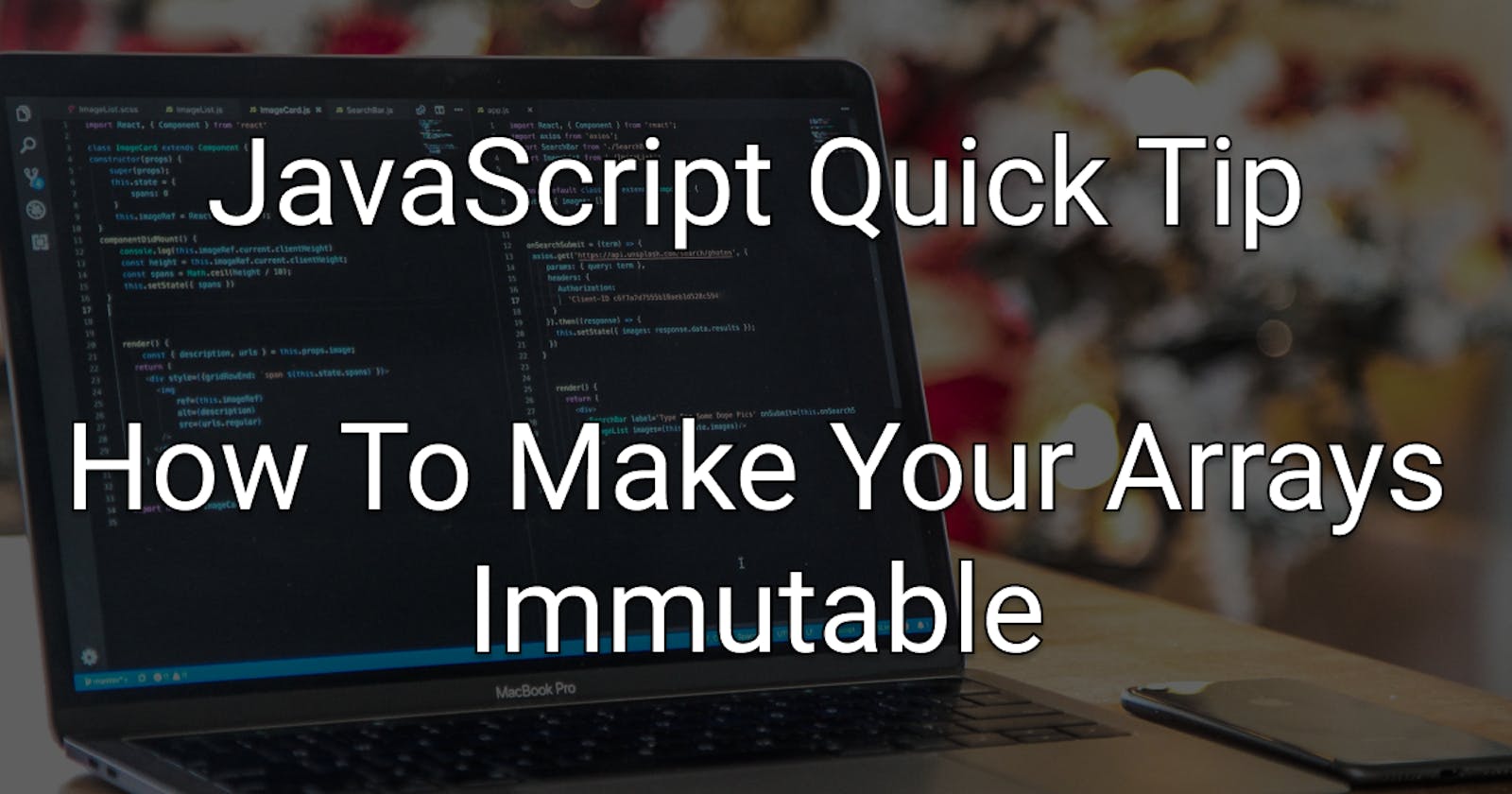 JavaScript Quick Tip: How To Make Your Arrays Immutable