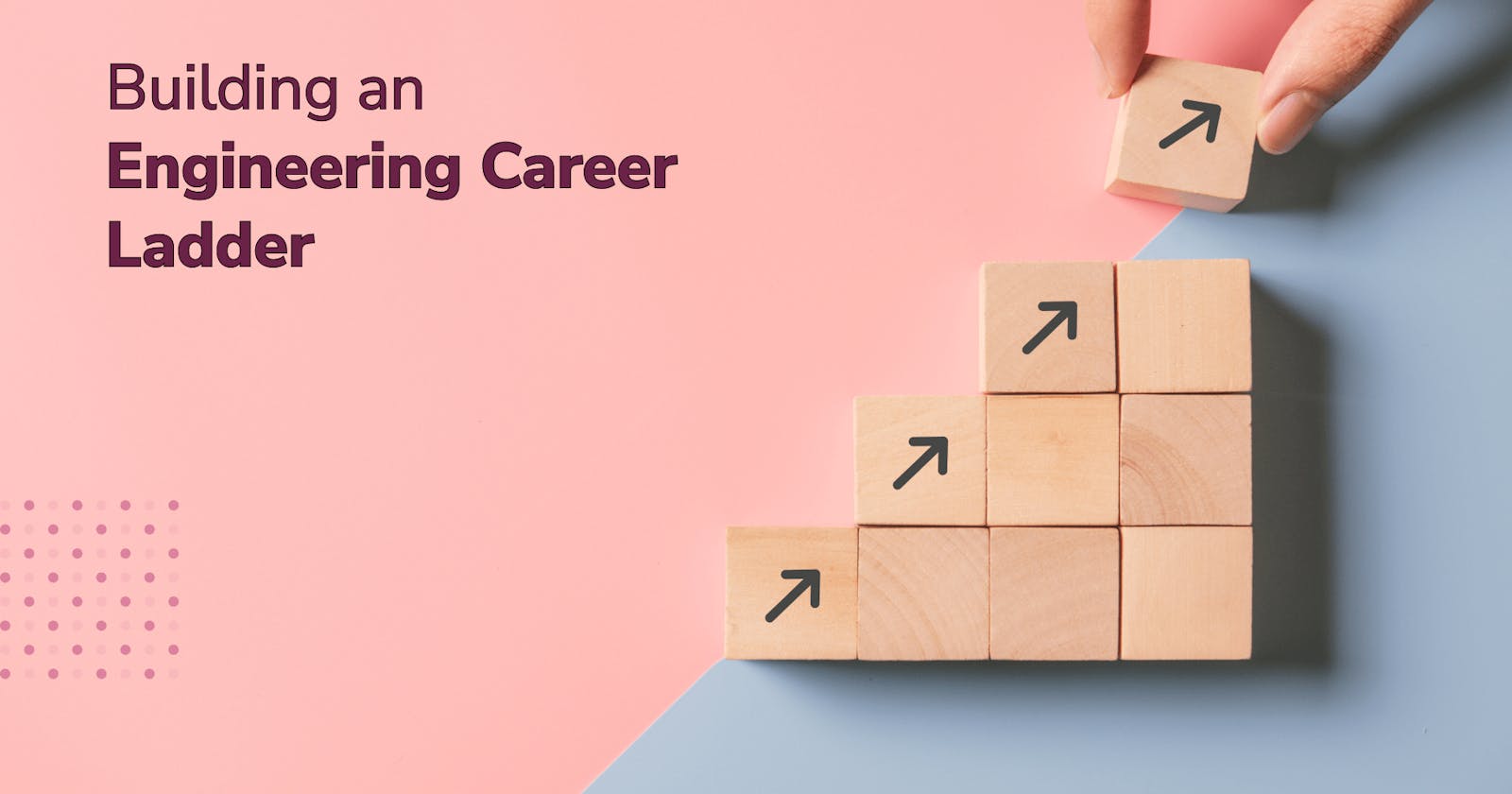How to Introduce an Engineering Career Ladder to Your Company