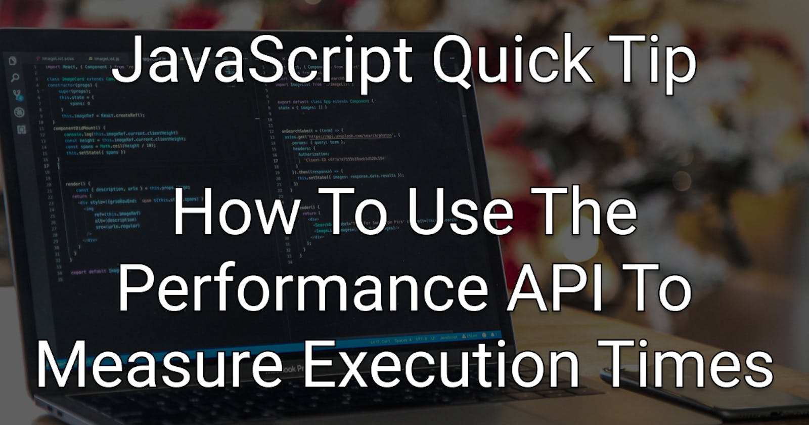 JavaScript Quick Tip: How To Use The Performance API To Measure Execution Times