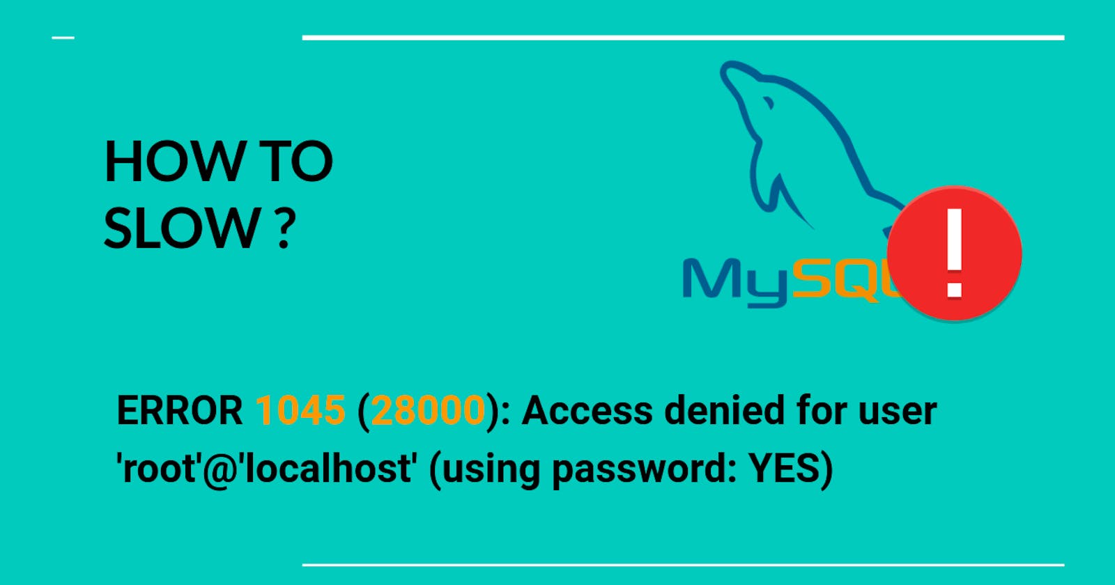 HOW TO SLOW "(ERROR 1045 (28000): Access denied for user 'root'@'localhost' (using password: YES)"