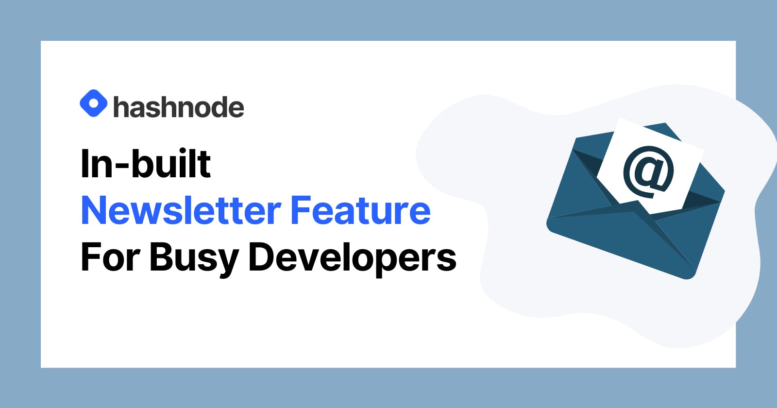Hashnode Newsletter Feature - For Busy Developers