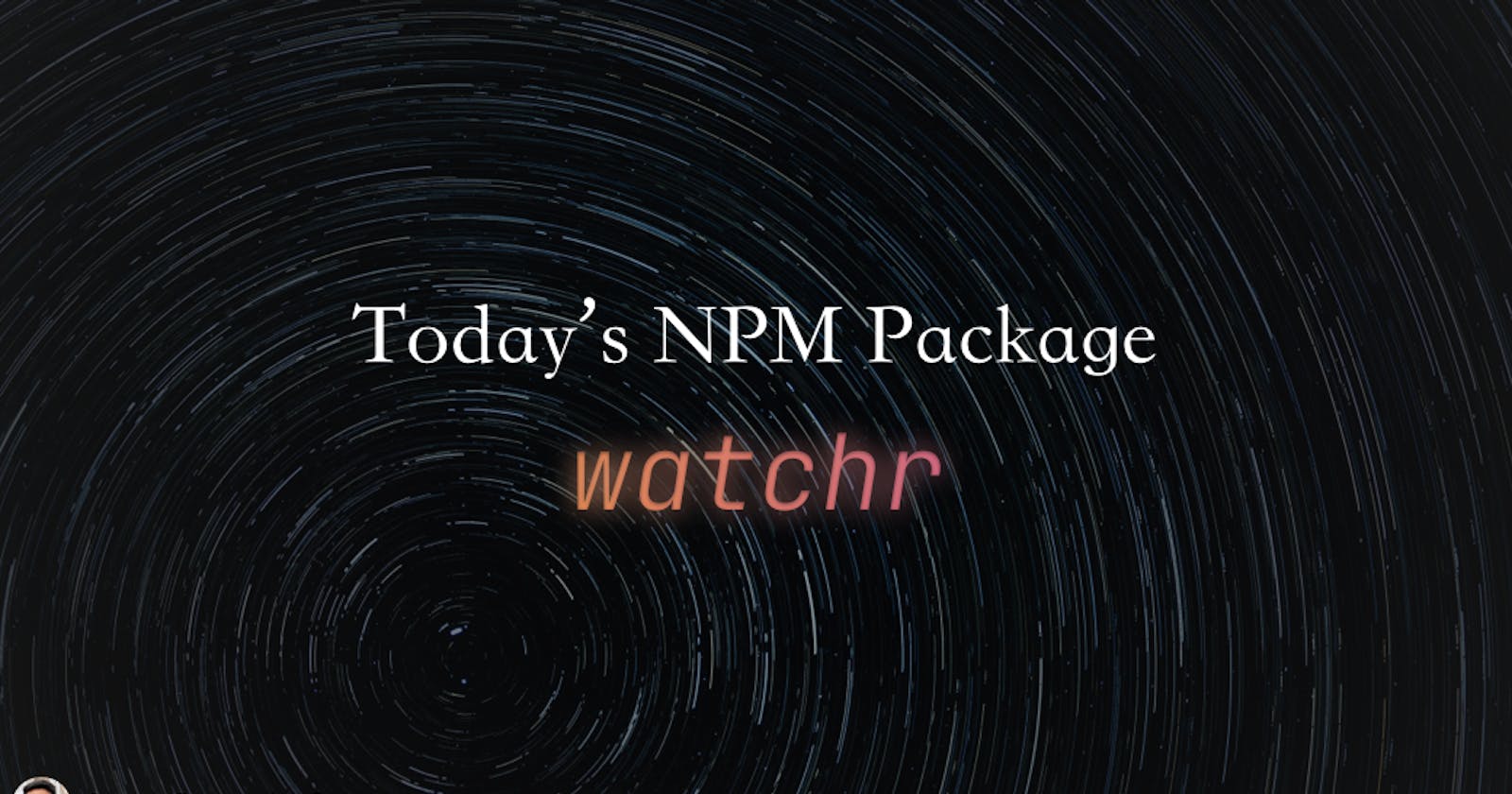 Today's npm package: watchr