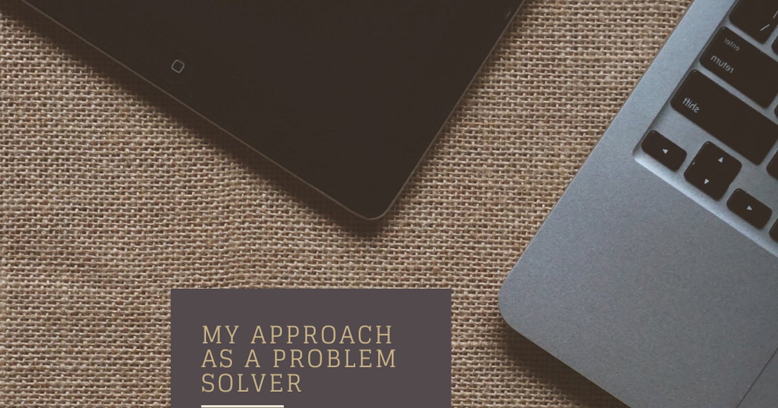 My approach as a problem solver