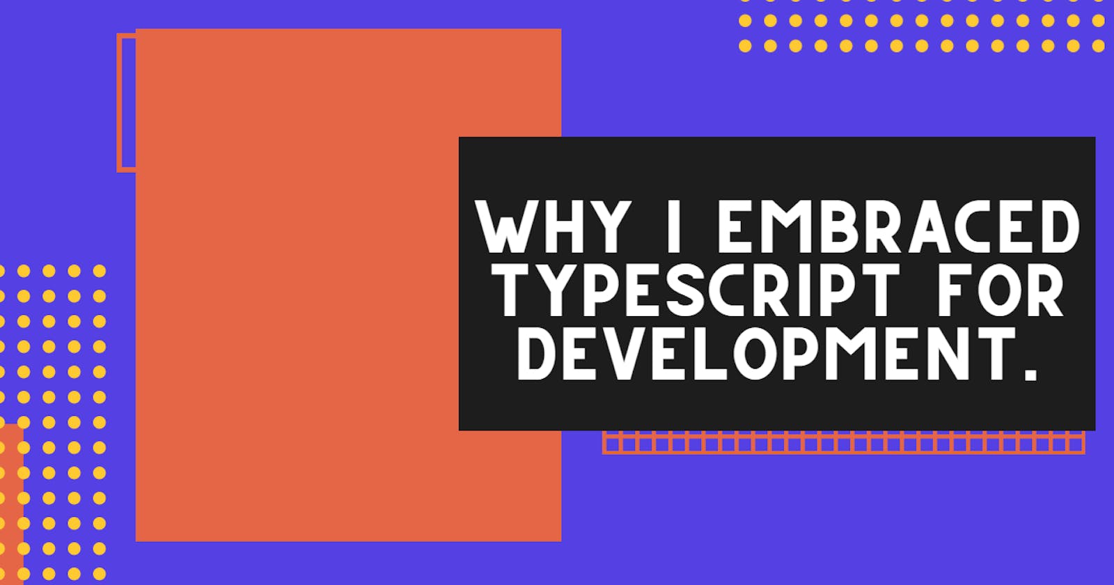 Why I embraced Typescript for development.