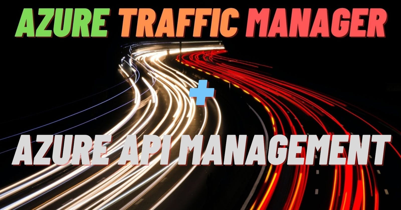 Creating Azure Traffic Manager and Integrate with Azure API Management Service