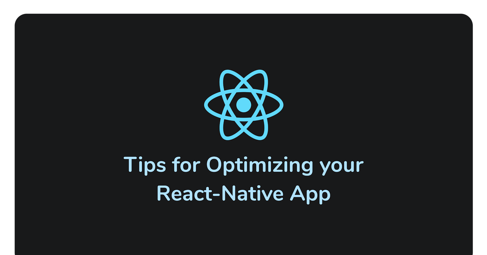 Tips for Optimizing your React-Native App